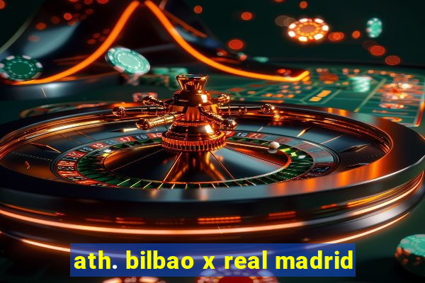 ath. bilbao x real madrid