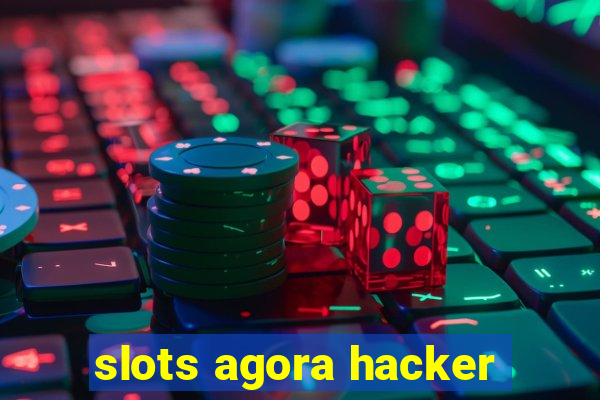 slots agora hacker