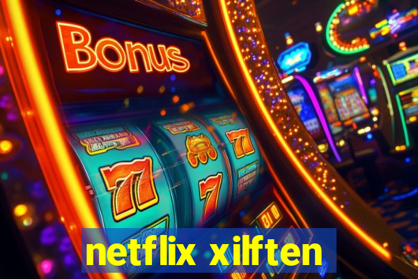 netflix xilften