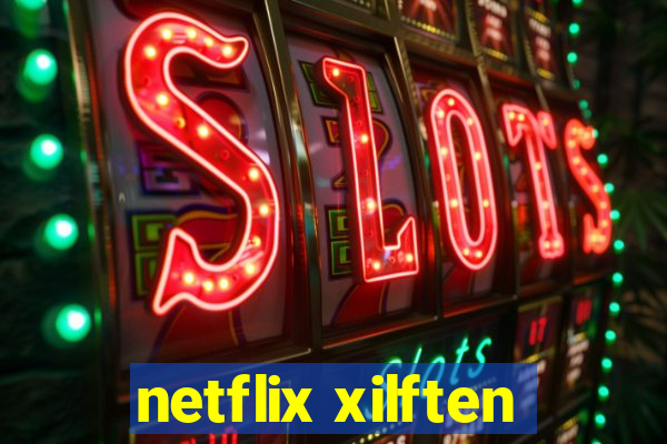 netflix xilften