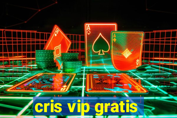 cris vip gratis