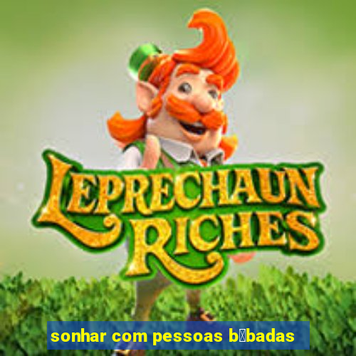 sonhar com pessoas b锚badas