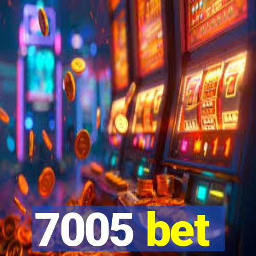 7005 bet