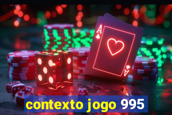 contexto jogo 995