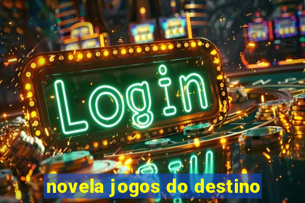 novela jogos do destino