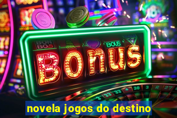 novela jogos do destino