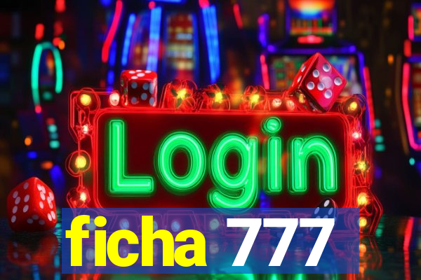 ficha 777