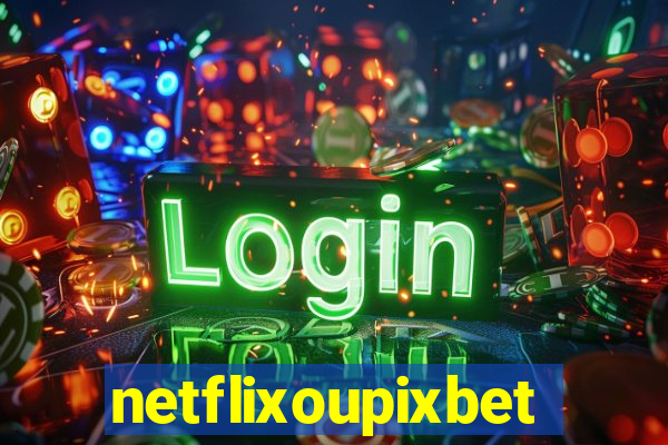 netflixoupixbet