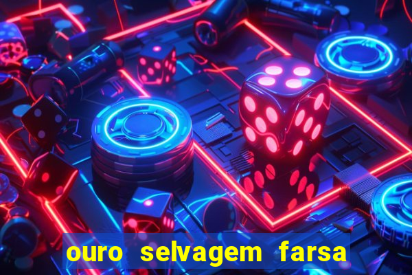 ouro selvagem farsa ouro selvagem o que aconteceu