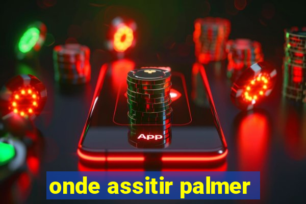 onde assitir palmer