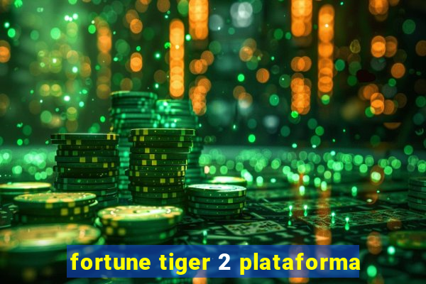 fortune tiger 2 plataforma