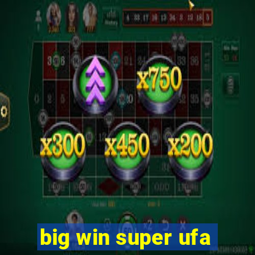 big win super ufa