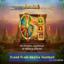 freed from desire football