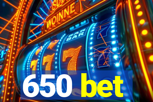 650 bet