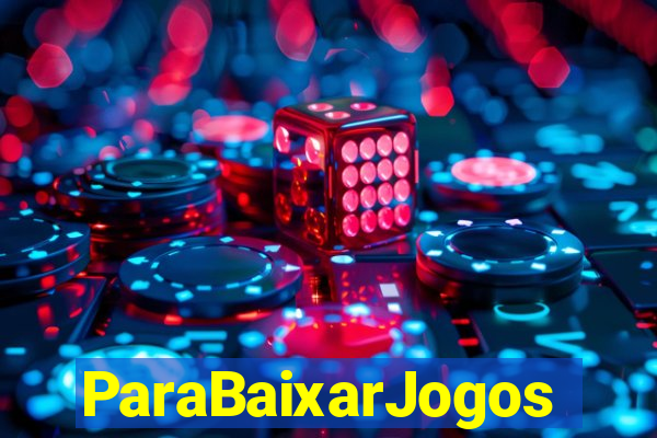 ParaBaixarJogos