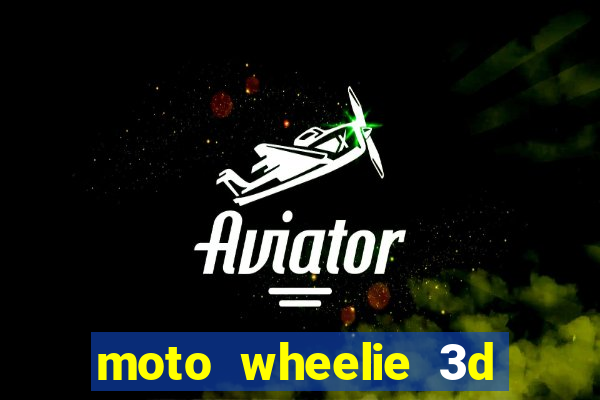 moto wheelie 3d dinheiro infinito