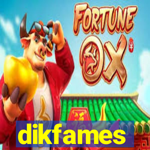 dikfames