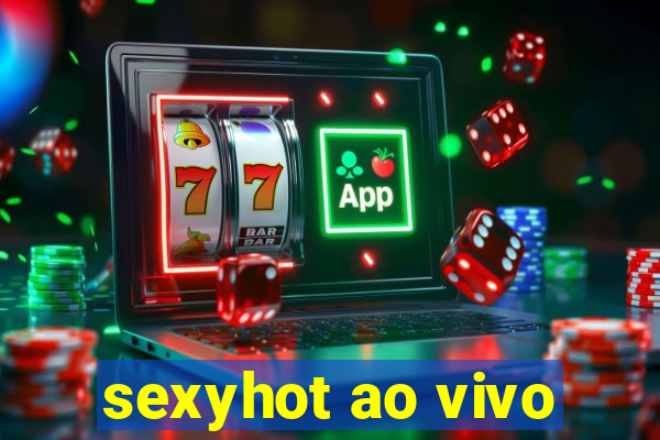 sexyhot ao vivo