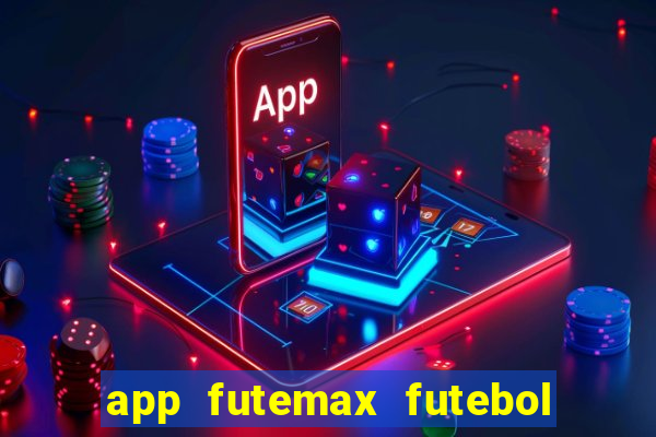 app futemax futebol ao vivo