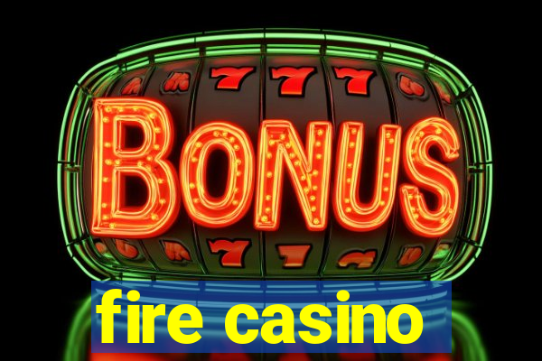 fire casino