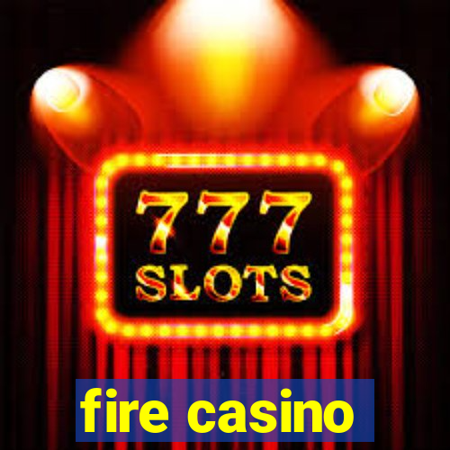 fire casino