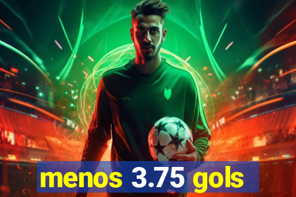 menos 3.75 gols