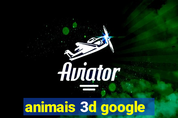 animais 3d google