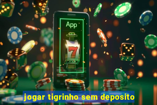 jogar tigrinho sem deposito