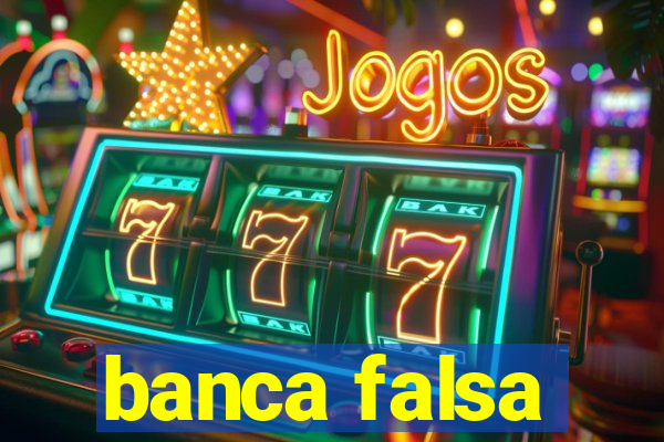 banca falsa