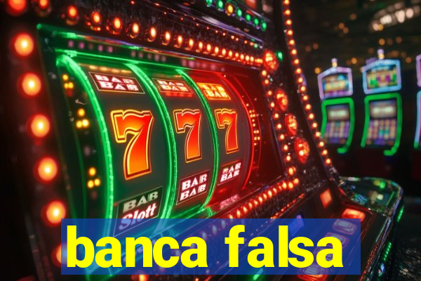 banca falsa