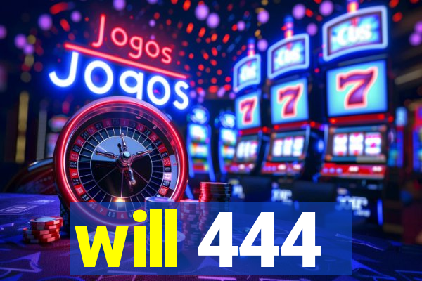 will 444