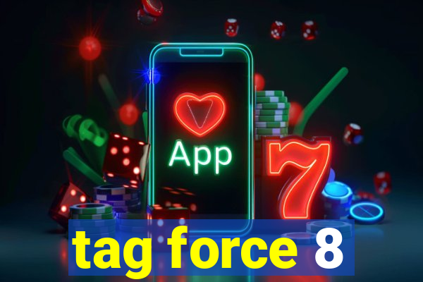 tag force 8