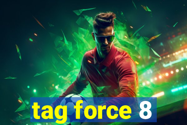 tag force 8