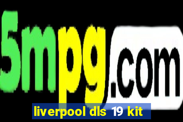 liverpool dls 19 kit