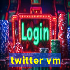 twitter vm