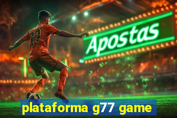 plataforma g77 game