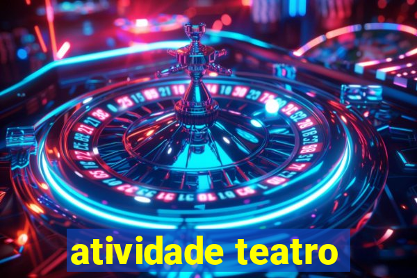 atividade teatro