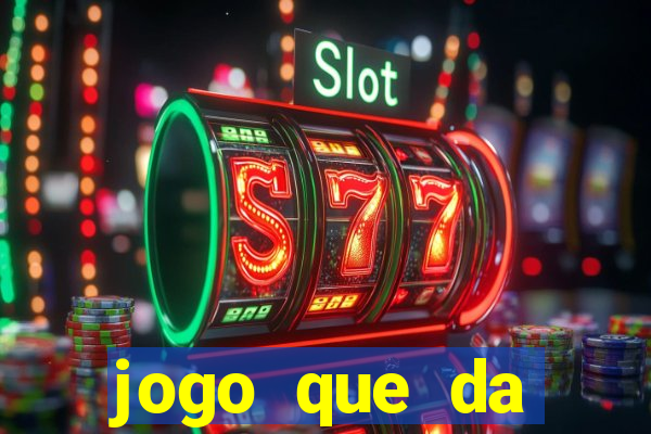 jogo que da dinheiro na hora