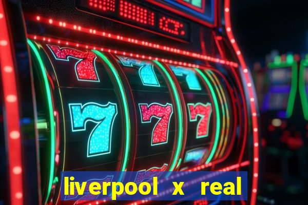 liverpool x real madrid ao vivo futemax