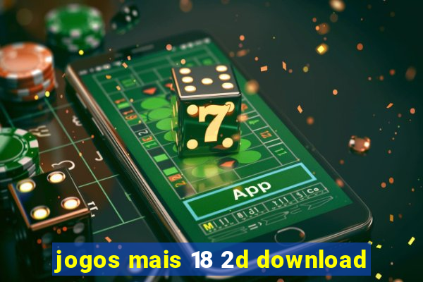 jogos mais 18 2d download