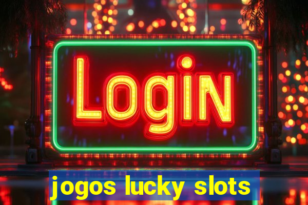 jogos lucky slots