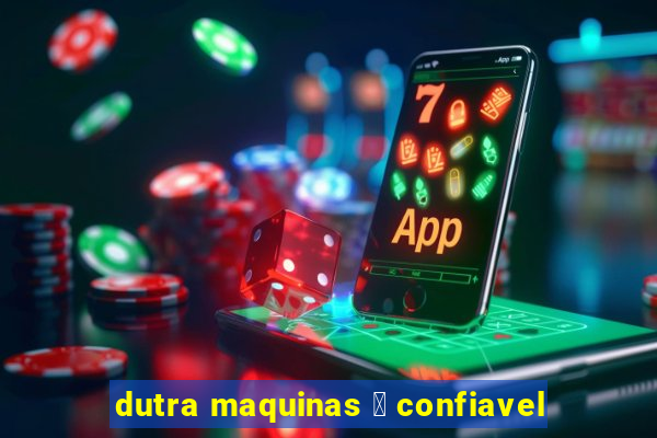 dutra maquinas 茅 confiavel