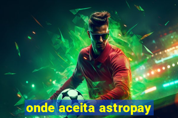 onde aceita astropay