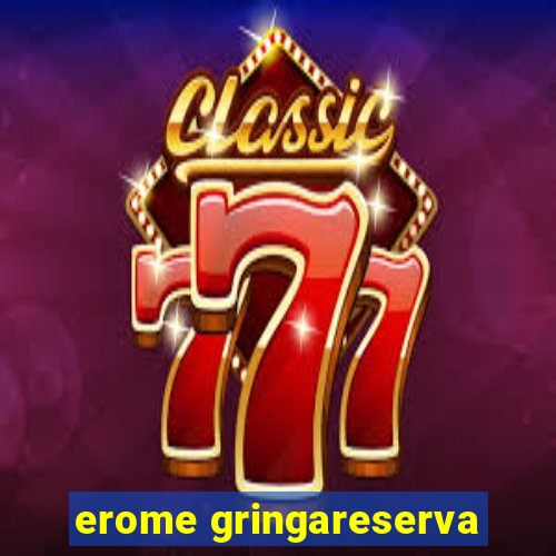 erome gringareserva