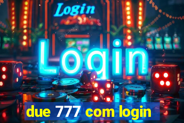 due 777 com login