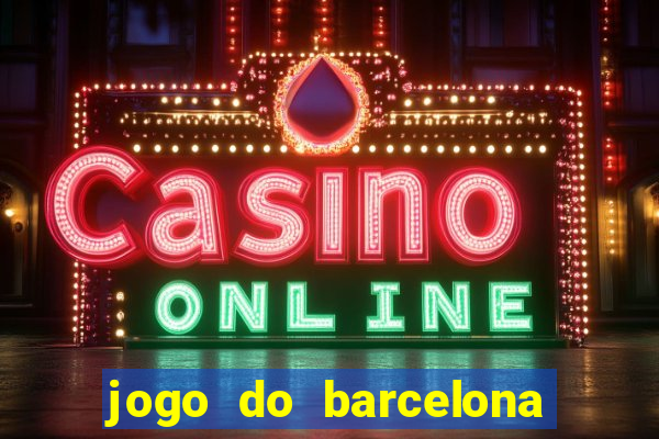 jogo do barcelona onde assistir