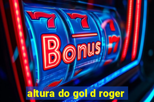 altura do gol d roger