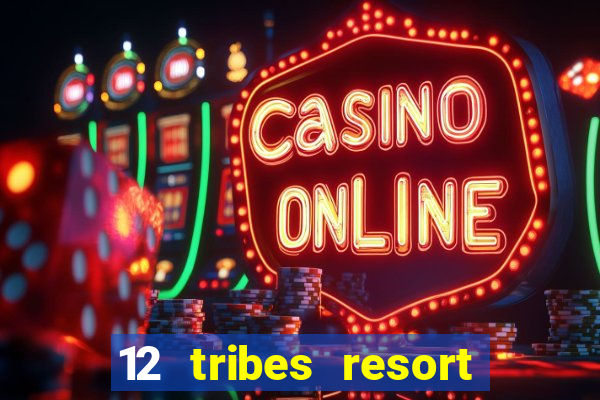 12 tribes resort casino review