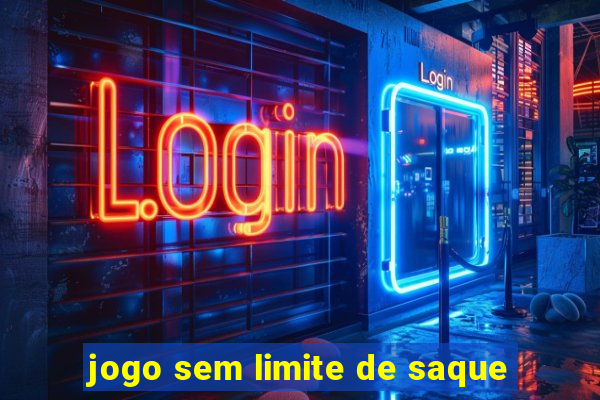 jogo sem limite de saque