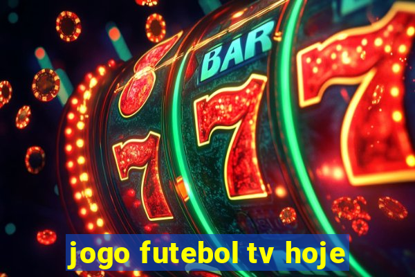 jogo futebol tv hoje